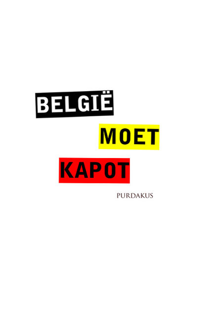 België Moet Kapot, Purdakus