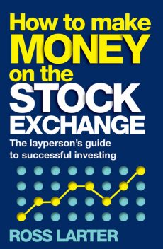 How to Make Money on the Stock Exchange, Ross Larter