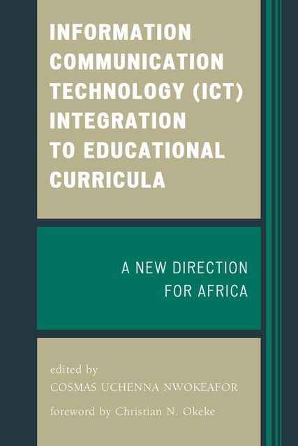 Information Communication Technology (ICT) Integration to Educational Curricula, Cosmas Uchenna Nwokeafor