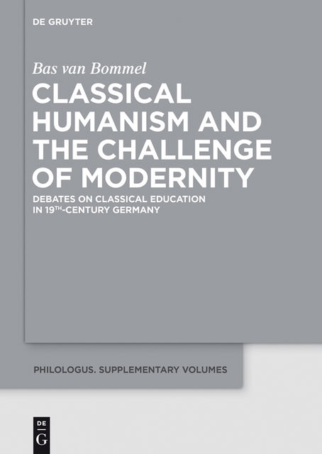 Classical Humanism and the Challenge of Modernity, Bas van Bommel