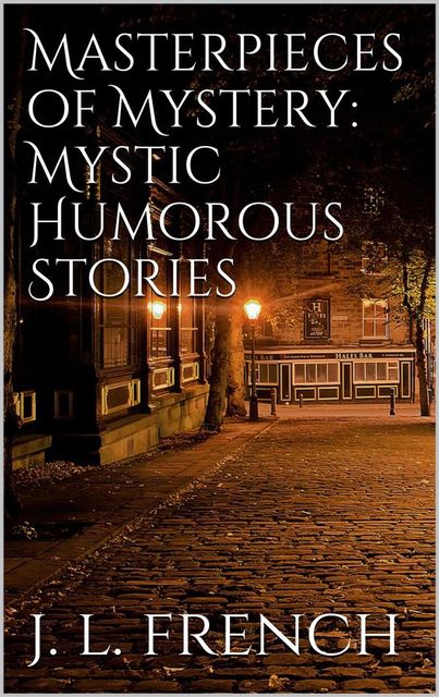 Masterpieces of Mystery: Mystic-Humorous Stories, Joseph Lewis French