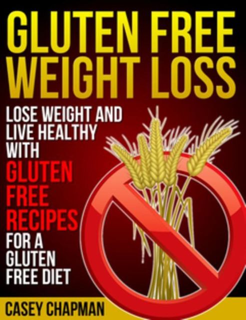 Gluten Free Weight Loss, Casey Chapman