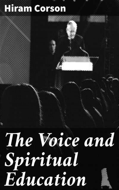 The Voice and Spiritual Education, Hiram Corson