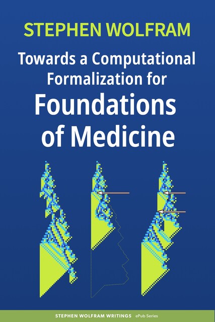 Towards a Computational Formalization for Foundations of Medicine, Stephen Wolfram