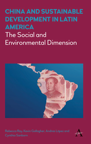 China and Sustainable Development in Latin America, Kevin Gallagher, Rebecca Ray, Andrés López, Cynthia Sanborn