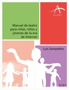 Manual de teatro para niñas, niños y jóvenes de la era de Internet, Luis Sampedro