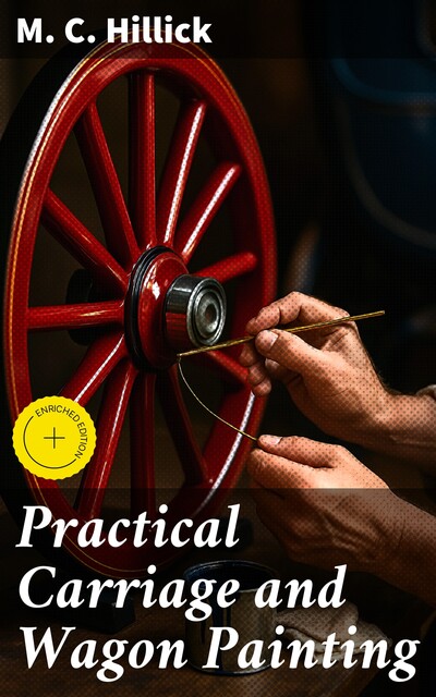 Practical Carriage and Wagon Painting, M.C. Hillick