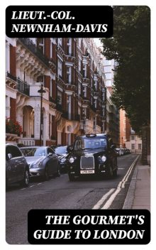 The Gourmet's Guide to London, Lieut. -Col. Newnham-Davis