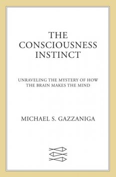 The Consciousness Instinct, Michael Gazzaniga