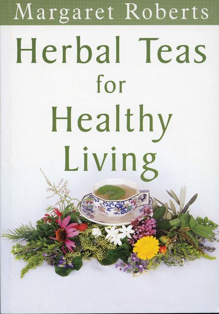 Herbal Teas for Healthy Living, Margaret Roberts