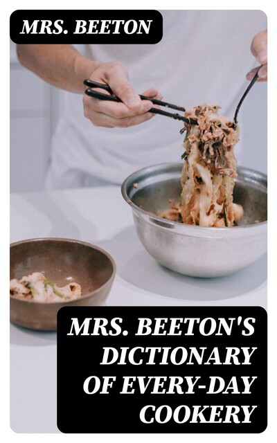 Mrs. Beeton's Dictionary of Every-Day Cookery, Beeton
