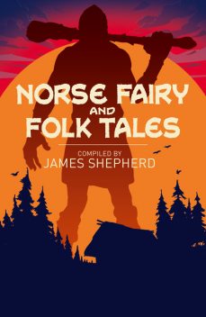 Norse Fairy & Folk Tales, George Webbe Dasent, Various Authors, Charles John Tibbits