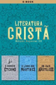 Literatura Cristã III, G.K. Chesterton, John Foxe, J.B. Lightfoot