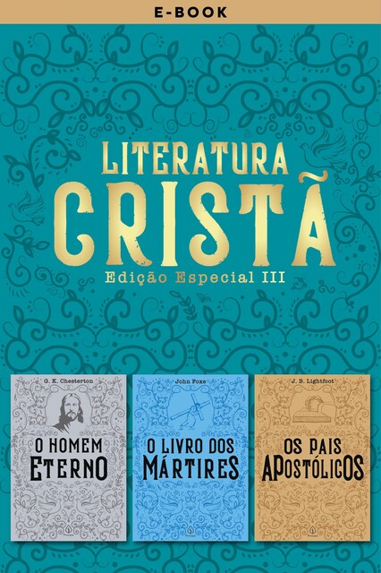 Literatura Cristã III, G.K. Chesterton, John Foxe, J.B. Lightfoot