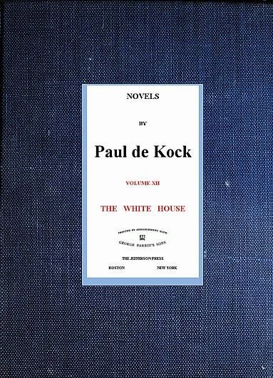 The White House (Novels of Paul de Kock Volume XII), Paul de Kock