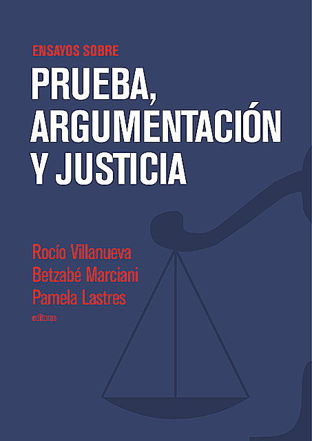 Ensayos sobre prueba, argumentación y justicia, Betzabé, Pamela Lastres, Rocio Villanueva