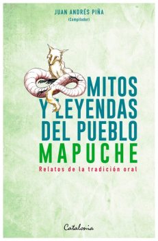 Mitos y Leyendas del pueblo mapuche, Juan Pina
