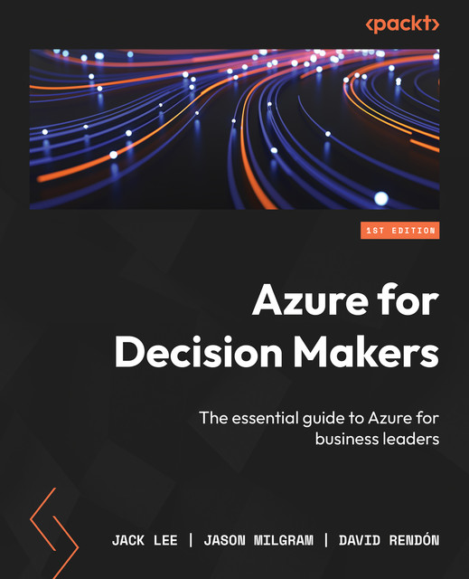 Azure for Decision Makers, Jack Lee, David Rendón, Jason Milgram