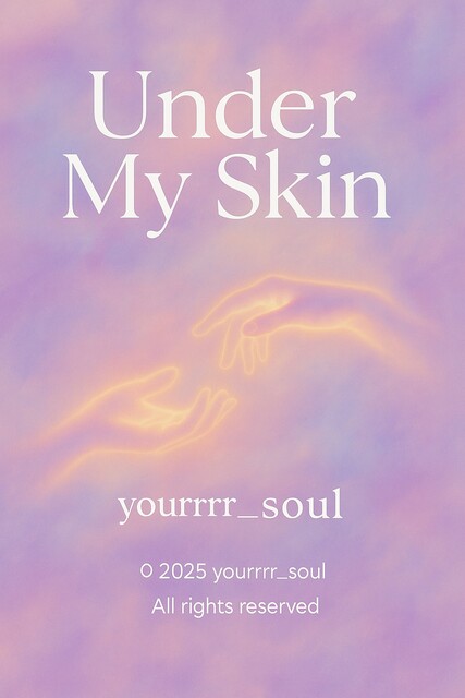 Under my skin, yourrrr_soul