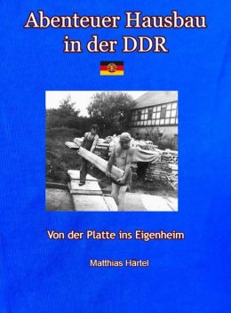Abenteuer Hausbau in der DDR, Matthias Härtel