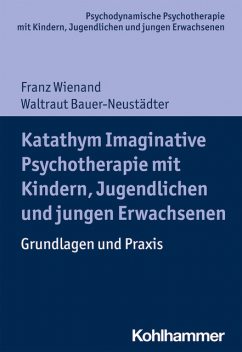 Katathym Imaginative Psychotherapie mit Kindern, Jugendlichen und jungen Erwachsenen, Franz Wienand, Waltraut Bauer-Neustädter