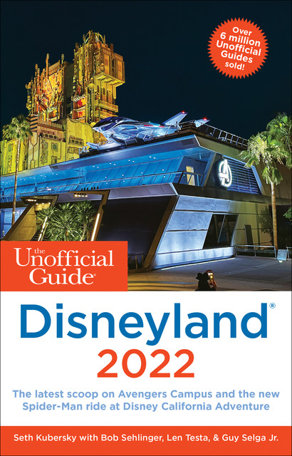 The Unofficial Guide to Disneyland 2022, Seth Kubersky, Bob Sehlinger, Len Testa, Guy Selga Jr.