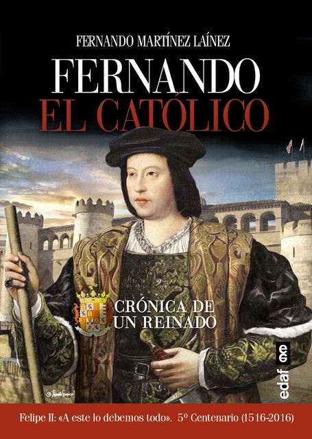 Fernando el Católico. Crónica de un reinado, Fernando Martínez Laínez