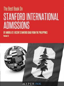 The Best Book On Stanford International Admissions (Tips For TOEFL Prep, Admissions Essays, Filling Out The Common App, SAT Prep, And More), Andrea Sy