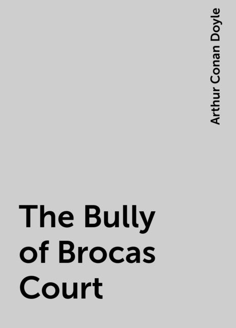 The Bully of Brocas Court, Arthur Conan Doyle