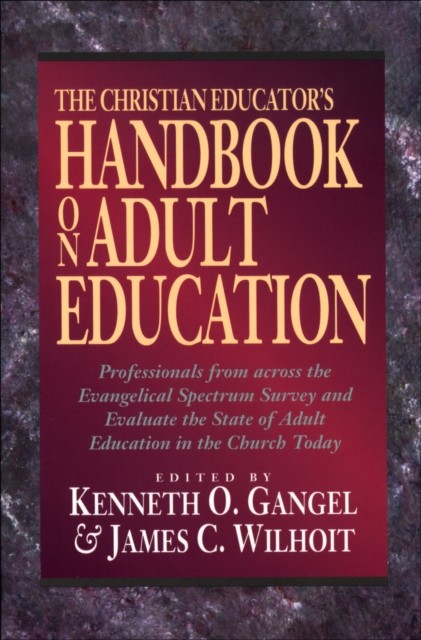 Christian Educator's Handbook on Adult Education, Kenneth O. Gangel, James C. Wilhoit