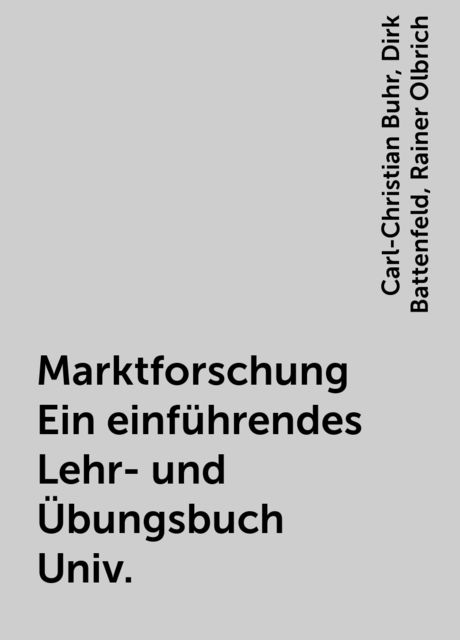 Marktforschung Ein einführendes Lehr- und Übungsbuch Univ., Carl-Christian Buhr, Dirk Battenfeld, Rainer Olbrich