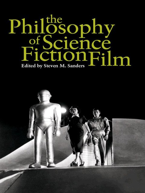 The Philosophy of Science Fiction Film, Steven Sanders