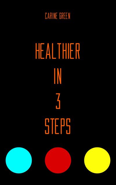 Healthier in 3 Steps, Carine Green
