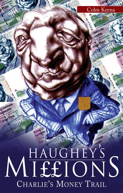 Haughey’s Millions – On the Trail of Charlie’s Money, Colm Keena