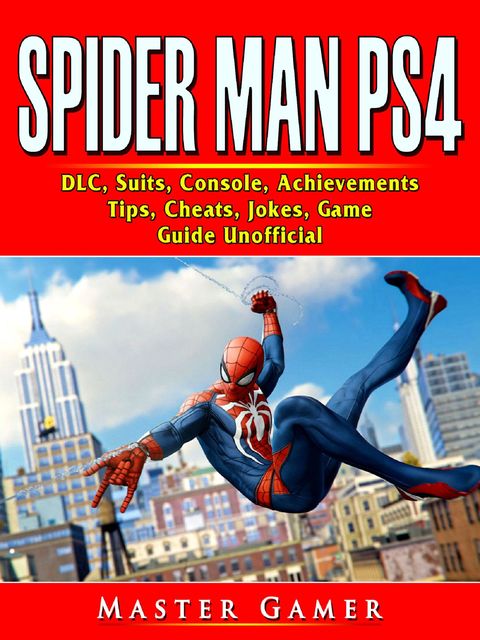 Spider Man PS4, Game, Trophies, Walkthrough, Gameplay, Suits, Tips, Cheats, Hacks, Guide Unofficial, HSE Strategies