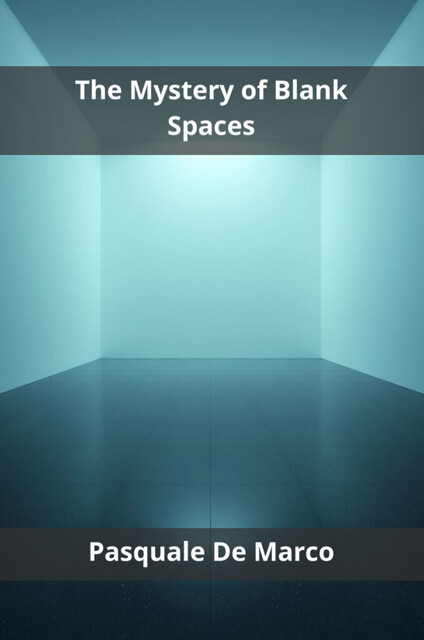 The Mystery of Blank Spaces, Pasquale De Marco