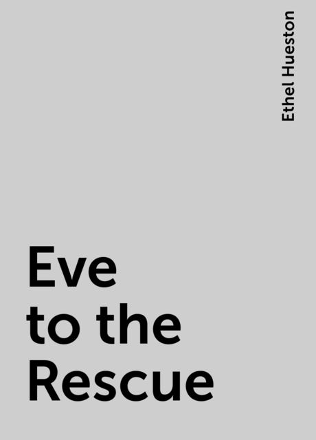 Eve to the Rescue, Ethel Hueston
