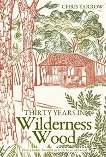 Thirty Years in Wilderness Wood, Chris Yarrow