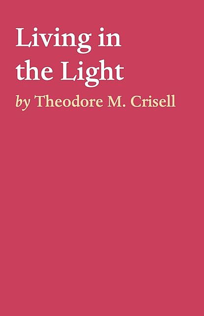 Living in the Light, Theodore M. Crisell