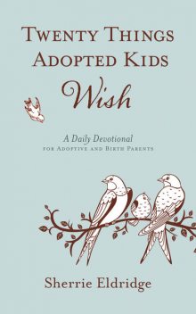 Twenty Things Adopted Kids Wish, Sherrie Eldridge