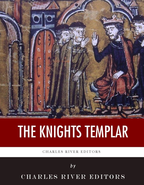 The Knights Templar, Charles Editors