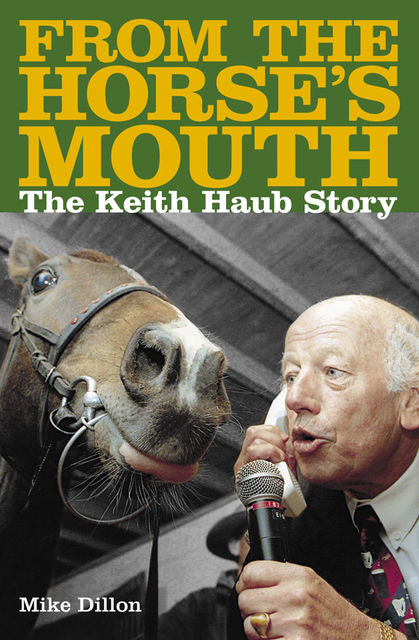 From The Horses Mouth: The Keith Haub Story, Mike Dillon