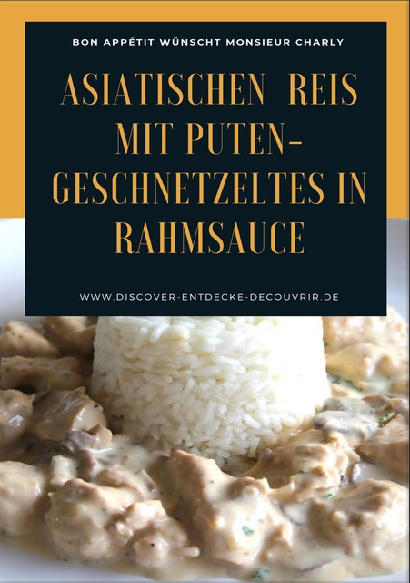 Asiatischen (Thai – Basmati) Reis mit Puten-Geschnetzeltes in Rahmsauce, Heinz Duthel