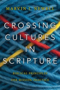 Crossing Cultures in Scripture, Marvin J. Newell
