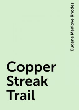 Copper Streak Trail, Eugene Manlove Rhodes