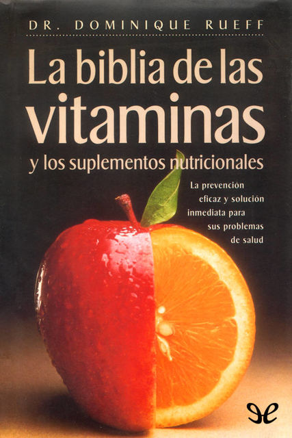 La biblia de las vitaminas y los suplementos nutricionales, Dominique Rueff