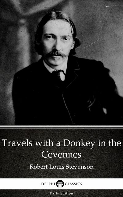 Travels with a Donkey in the Cevennes by Robert Louis Stevenson (Illustrated), Robert Louis Stevenson