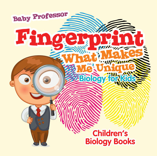 Fingerprint – What Makes Me Unique : Biology for Kids | Children's Biology Books, Baby Professor