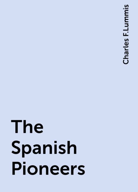 The Spanish Pioneers, Charles F.Lummis