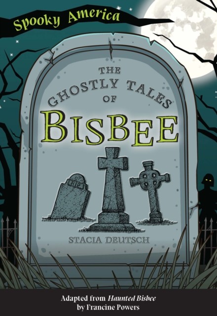 Ghostly Tales of Bisbee, Stacia Deutsch
